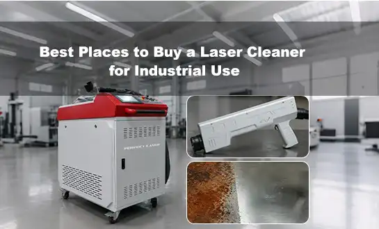 Best Places to Buy a Laser Cleaner for Industrial Use